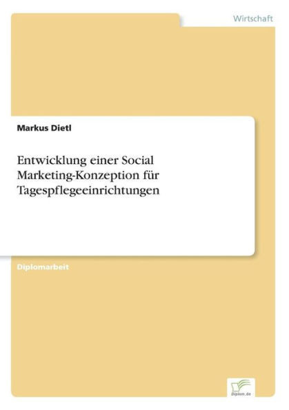 Entwicklung einer Social Marketing-Konzeption für Tagespflegeeinrichtungen
