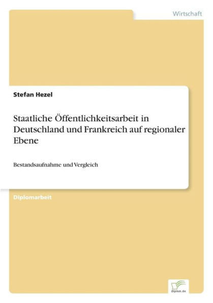 Staatliche Ã–ffentlichkeitsarbeit in Deutschland und Frankreich auf regionaler Ebene: Bestandsaufnahme und Vergleich