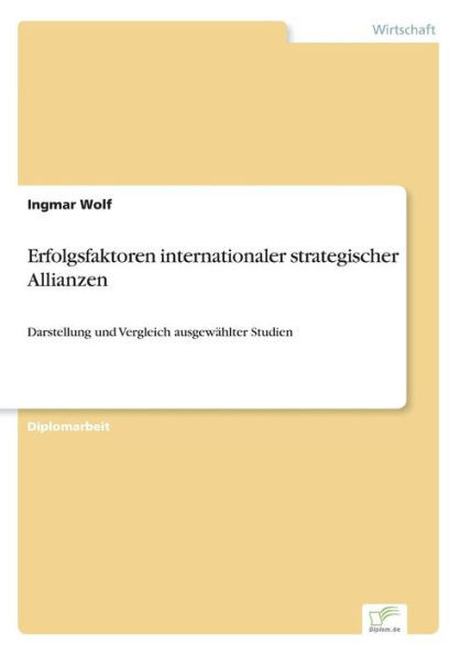 Erfolgsfaktoren internationaler strategischer Allianzen: Darstellung und Vergleich ausgewählter Studien