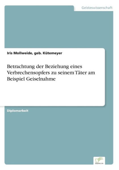 Betrachtung der Beziehung eines Verbrechensopfers zu seinem TÃ¤ter am Beispiel Geiselnahme