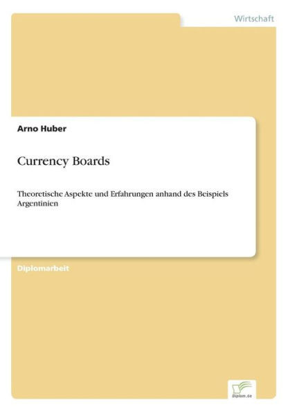 Currency Boards: Theoretische Aspekte und Erfahrungen anhand des Beispiels Argentinien