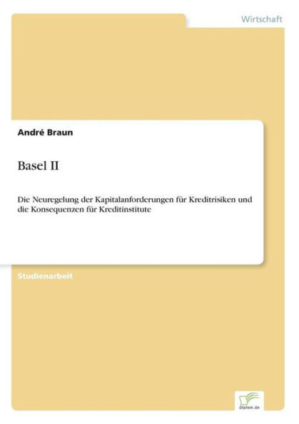 Basel II: Die Neuregelung der Kapitalanforderungen für Kreditrisiken und die Konsequenzen für Kreditinstitute