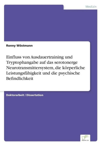 Einfluss von Ausdauertraining und Tryptophangabe auf das serotonerge Neurotransmittersystem, die körperliche Leistungsfähigkeit und die psychische Bef