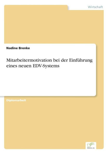 Mitarbeitermotivation bei der EinfÃ¼hrung eines neuen EDV-Systems