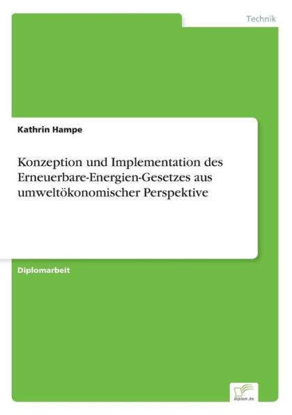 Konzeption und Implementation des Erneuerbare-Energien-Gesetzes aus umweltÃ¶konomischer Perspektive