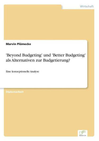 'Beyond Budgeting' und 'Better Budgeting' als Alternativen zur Budgetierung?: Eine konzeptionelle Analyse
