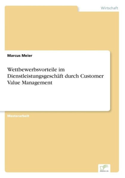 Wettbewerbsvorteile im Dienstleistungsgeschäft durch Customer Value Management