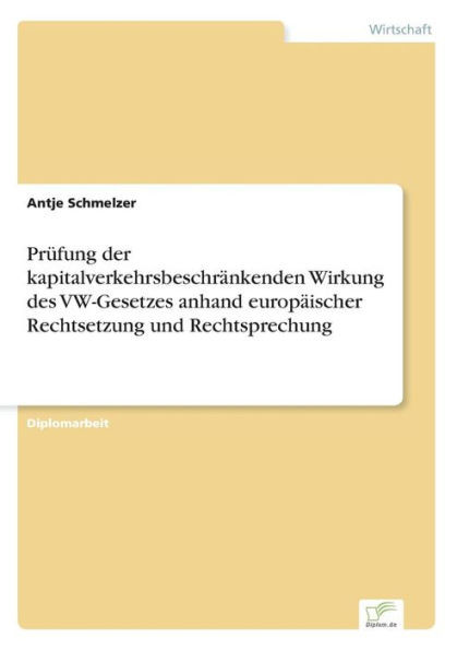 Prüfung der kapitalverkehrsbeschränkenden Wirkung des VW-Gesetzes anhand europäischer Rechtsetzung und Rechtsprechung