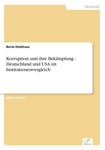 Korruption und ihre BekÃ¤mpfung - Deutschland und USA im Institutionenvergleich