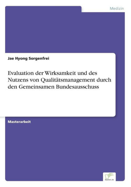 Evaluation der Wirksamkeit und des Nutzens von QualitÃ¤tsmanagement durch den Gemeinsamen Bundesausschuss
