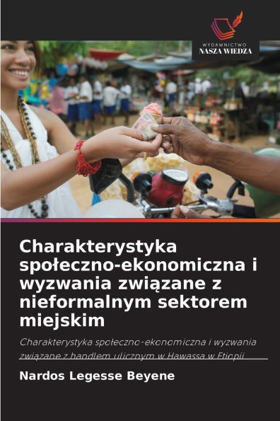 Charakterystyka spoleczno-ekonomiczna i wyzwania związane z nieformalnym sektorem miejskim