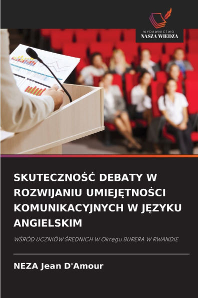 SkutecznoŚĆ Debaty W Rozwijaniu UmiejĘtnoŚci Komunikacyjnych W JĘzyku Angielskim