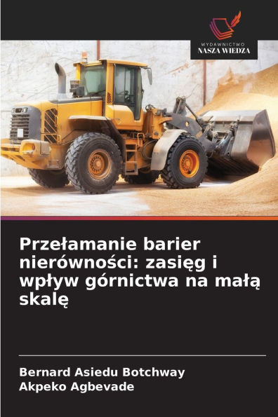 Przelamanie barier nierÃ³wności: zasięg i wplyw gÃ³rnictwa na malą skalę