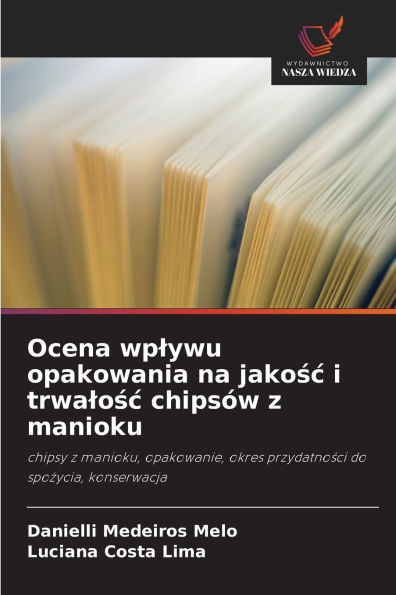 Ocena wplywu opakowania na jakośc i trwalośc chipsów z manioku