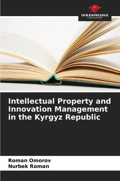 Intellectual Property and Innovation Management in the Kyrgyz Republic