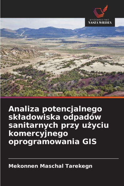 Analiza potencjalnego skladowiska odpadów sanitarnych przy użyciu komercyjnego oprogramowania GIS