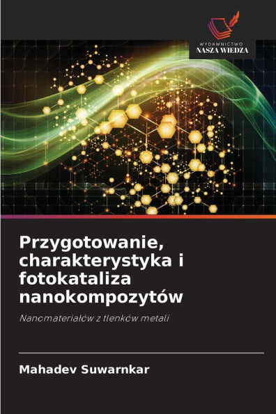 Przygotowanie, charakterystyka i fotokataliza nanokompozytÃ³w