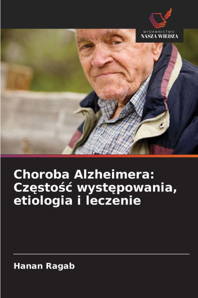Choroba Alzheimera: Częstośc występowania, etiologia i leczenie