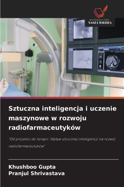 Sztuczna inteligencja i uczenie maszynowe w rozwoju radiofarmaceutyków