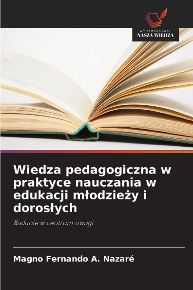 Wiedza pedagogiczna w praktyce nauczania w edukacji mlodzieży i doroslych