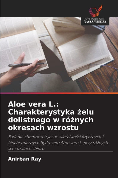 Aloe vera L.: Charakterystyka żelu dolistnego w różnych okresach wzrostu