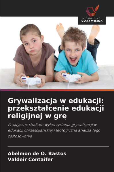 Grywalizacja w edukacji: przeksztalcenie edukacji religijnej w grę