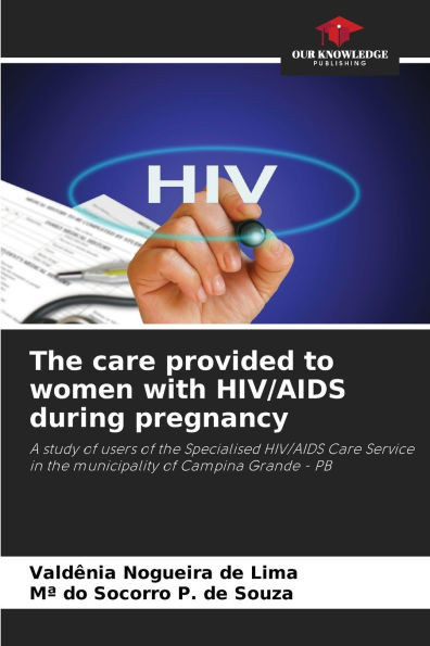 The care provided to women with HIV/AIDS during pregnancy