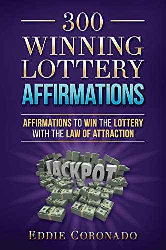 300 Winning Lottery Affirmations: Affirmations To Win The Lottery With The Law Of Attraction (Manifest Your Millions!)