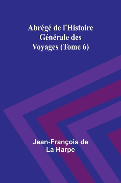 AbrÃ©gÃ© de l'Histoire GÃ©nÃ©rale des Voyages (Tome 6)