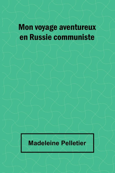 Mon voyage aventureux en Russie communiste
