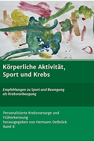 K??Rperliche Aktivit?Ñt Und Krebs: Empfehlungen Zu Sport Und Bewegung Als Krebsvorbeugung (German Edition)