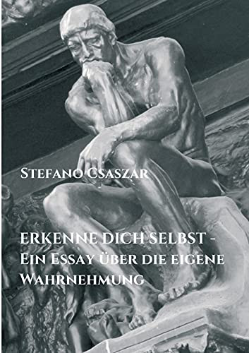Erkenne Dich Selbst - Ein Essay ??Ber Die Eigene Wahrnehmung (German Edition)