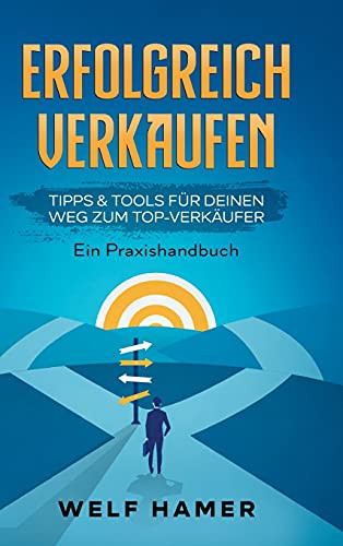 Erfolgreich Verkaufen Praxishandbuch (German Edition)