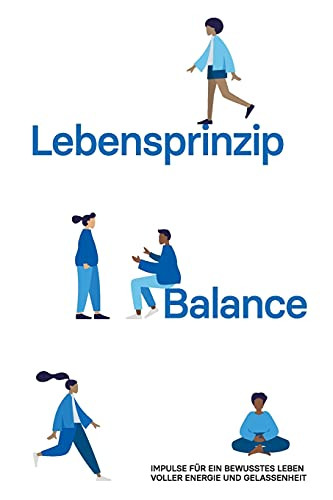 Lebensprinzip Balance: Impulse F??R Ein Bewusstes Leben Voller Energie Und Gelassenheit (German Edition)
