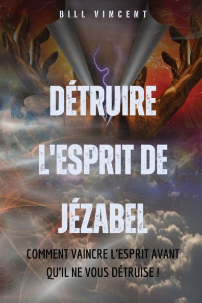 DÃ©truire l'esprit de JÃ©zabel: Comment vaincre l'esprit avant qu'il ne vous dÃ©truise !