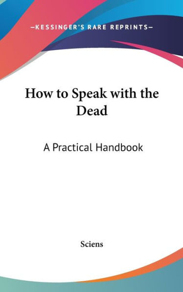How to Speak with the Dead: A Practical Handbook