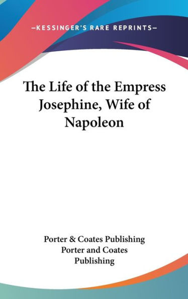 The Life of the Empress Josephine, Wife of Napoleon