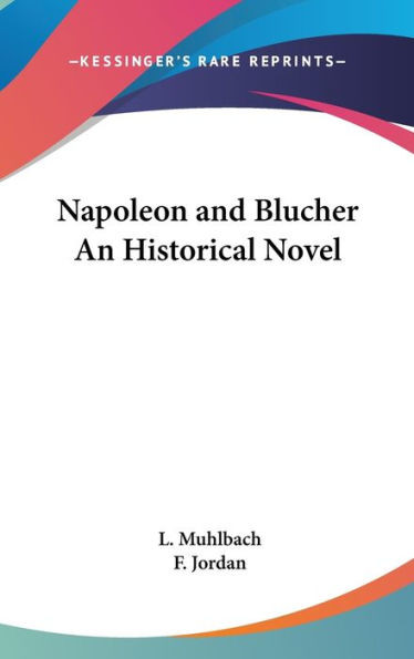 Napoleon and Blucher An Historical Novel