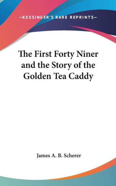 The First Forty Niner and the Story of the Golden Tea Caddy