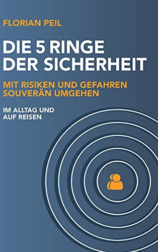 Die 5 Ringe Der Sicherheit: Mit Risiken Und Gefahren Souver?Ñn Umgehen - Im Alltag Und Auf Reisen (German Edition) - Hardcover