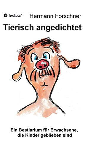Tierisch Angedichtet: Ein Bestiarium F??R Erwachsene, Die Kinder Geblieben Sind (German Edition) - Hardcover