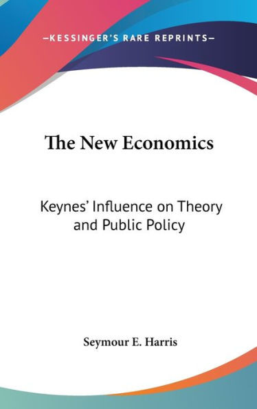 The New Economics: Keynes' Influence on Theory and Public Policy