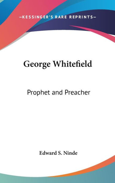 George Whitefield: Prophet and Preacher