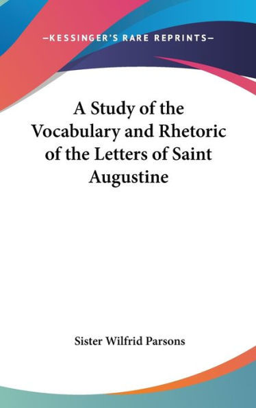 A Study of the Vocabulary and Rhetoric of the Letters of Saint Augustine