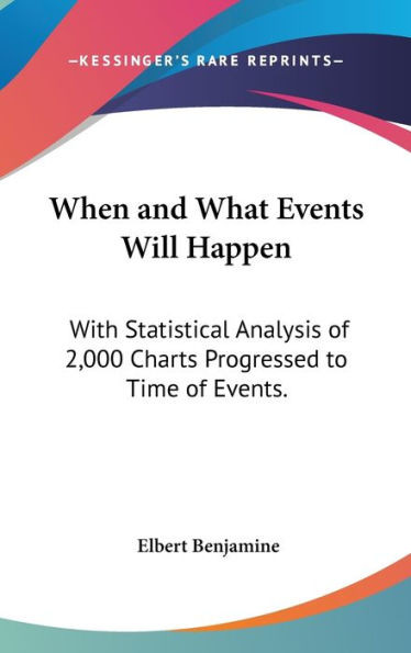 When and What Events Will Happen: With Statistical Analysis of 2,000 Charts Progressed to Time of Events.