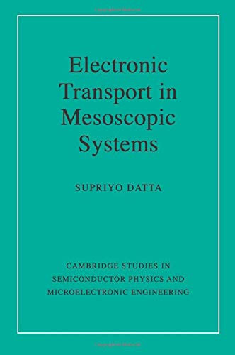 Electronic Transport In Mesoscopic Systems (Cambridge Studies In Semiconductor Physics And Microelectronic Engineering, Series Number 3)