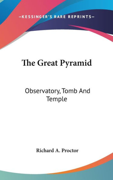 The Great Pyramid: Observatory, Tomb And Temple