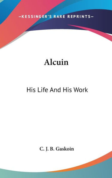 Alcuin: His Life And His Work