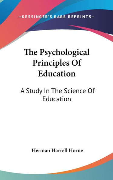 The Psychological Principles Of Education: A Study In The Science Of Education