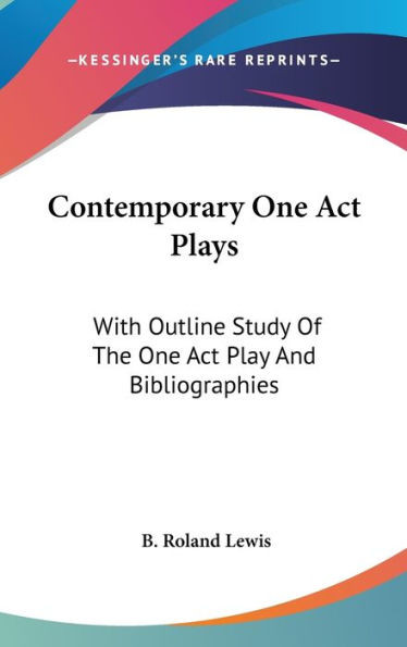 Contemporary One Act Plays: With Outline Study Of The One Act Play And Bibliographies